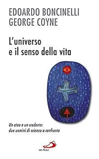 L‘universo e il senso della vita. Un ateo e un credente due uomini di scienza a confronto Offerta Speciale