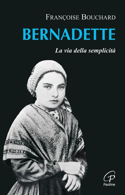 Bernadette. La via della semplicità Prezzo Ridotto