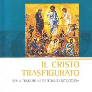 Il Cristo trasfigurato nella tradizione spirituale ortodossa Offerta Del Giorno