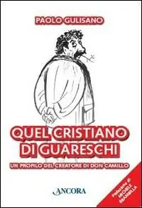 Quel cristiano di Guareschi. Un profilo del creatore di Don Camillo Sconto