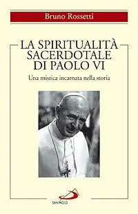 Spedizione Espresso La spiritualità sacerdotale di Paolo VI. Una mistica incarnata nella storia