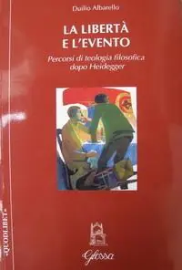 Novità La libertà e l‘evento. Percorsi di teologia filosofica dopo Heidegger