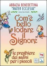 Prezzo Conveniente Com‘è bello lodare il Signore. Le preghiere dei salmi per i piccoli