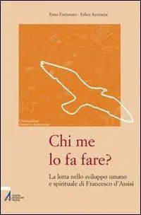 Acquista Ora Chi me lo fa fare? La lotta nello sviluppo umano e spirituale di Francesco d‘Assisi