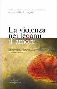La violenza nei legami d‘amore. Le relazioni vitali e conflittuali tra uomo e donna, adulto e bambino, cittadino e straniero Promozione