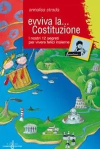 Ultimissimo Modello Evviva la Costituzione. I nostri 12 segreti per vivere felici insieme. Ediz. illustrata