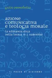 Solo Oggi Azione comunicativa e teologia morale. La rilevanza etica della teoria di J. Habermas