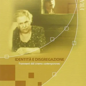 Identità e disgregazione. Frammenti dal cinema contemporaneo Offerta Limitata