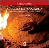 Charles De Foucauld. Un tempo per seminare e uno più lungo per aspettare Ordina Subito