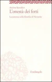 L‘ onestà dei forti. La potenza nella filosofia di Nietzsche Solo Oggi