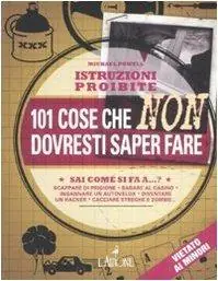 Istruzioni proibite. 101 cose che non dovresti saper fare Novità
