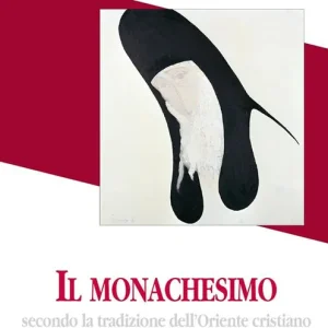 Il monachesimo. Secondo la tradizione dell‘Oriente cristiano Soddisfatti O Rimborsati