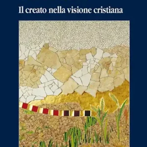 Il senso della terra. Il creato nella visione cristiana Occasione