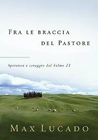 Direttamente Dal Produttore Fra le braccia del pastore. Speranza e coraggio dal Salmo 23