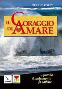 Il coraggio di amare. Quando il matrimonio fa soffrire Prezzo Di Fabbrica