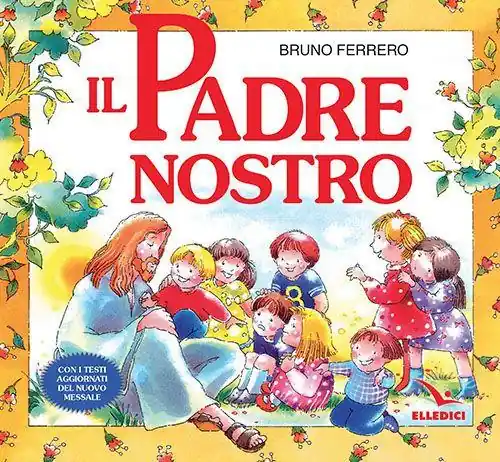 Il Padre nostro. La preghiera che Gesù ci ha donato. Ediz. a colori Nuovo Arrivo