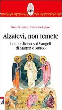 A Buon Prezzo Alzatevi, non temete. Lectio divina sui Vangeli di Matteo e di Marco
