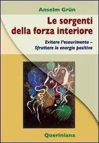 Le sorgenti della forza interiore. Evitare l‘esaurimento. Sfruttare le energie positive Offerta