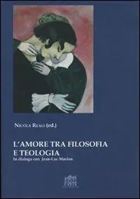 L‘amore tra filosofia e teologia. In dialogo con Jean-Luc Marion Super Prezzo