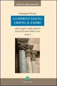 Lo Spirito Santo, Cristo, il Padre nella esegesi e nella dottrina di san Giovanni della Croce Direttamente Dal Produttore