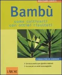 Direttamente Dal Produttore Bambù. Come coltivarli con ottimi risultati. Ediz. illustrata