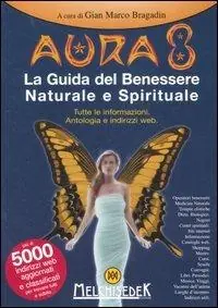 Aura 8. La guida del benessere naturale e spirituale. Tutte le informazioni. Antologia e indirizzi web. Ediz. illustrata Prezzo Basso