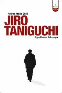 Jiro Taniguchi. Il gentiluomo dei manga. Ediz. illustrata Ultima Occasione