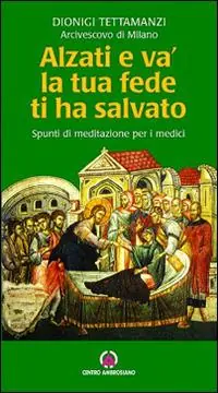 Scelto Dai Clienti Alzati e va, la tua fede ti ha salvato. Spunti di riflessione per i medici