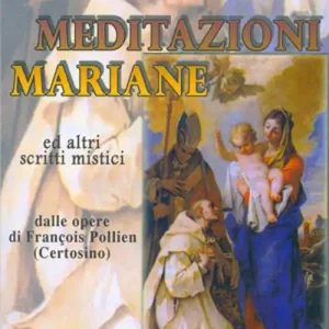 Meditazioni mariane ed altri scritti mistici dalle opere di François Pollien (certosino) Consegna Rapida
