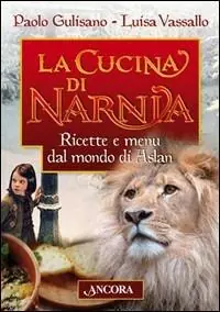 La cucina di Narnia. Ricette e menu dal mondo di Aslan Solo Oggi