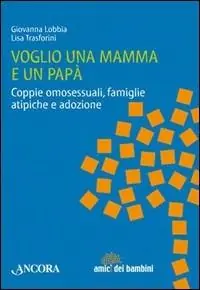 Bestseller Voglio una mamma e un papà. Coppie omosessuali, famiglie atipiche e adozione