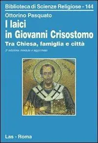 I laici in Giovanni Crisostomo. Tra Chiesa, famiglia e città Prezzo Scontato
