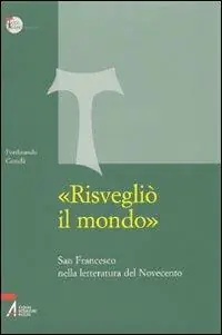 Prezzo Conveniente «Risvegliò il mondo». San Francesco nella letteratura del Novecento