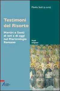 Testimoni del Risorto. Martiri e santi di ieri e di oggi nel martirologio romano Saldi