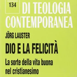 Dio e la felicità. La sorte della vita buona nel cristianesimo Direttamente Dal Produttore