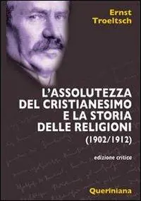 L‘ assolutezza del cristianesimo e la storia delle religioni (1902-1912) Ultimissimo Modello