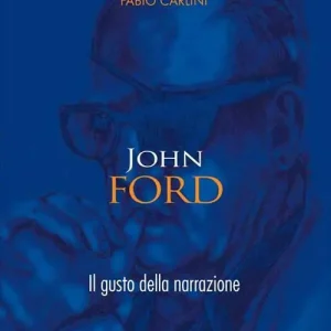 John Ford. Il gusto della narrazione Più Venduto