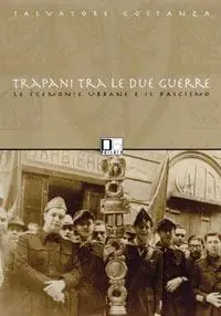 Compra Online Trapani fra le due guerre. Il tramonto delle egemonie urbane
