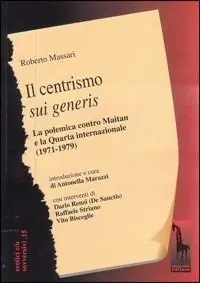 Il centrismo sui generis. La polemica con Maitan e la Quarta Internazionale (1971-1979) Compra Online
