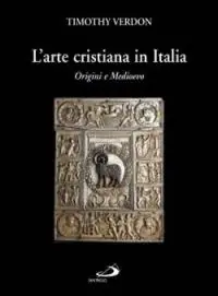 L‘arte cristiana in Italia. Vol. 1 Origini e Medioevo Offerta Lampo