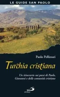 Turchia cristiana. Un itinerario sui passi di Paolo, Giovanni e delle comunità cristiane Offerta Lampo