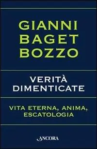 Verità dimenticate. Vita eterna, anima, escatologia Spedito Oggi