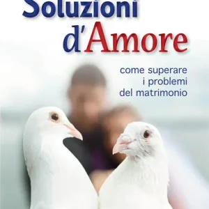 Solo Oggi Soluzioni d‘amore. Come superare le barriere e i problemi del vostro matrimonio