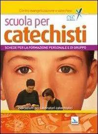Scuola per catechisti. Schede per la formazione personale e di gruppo. Indicazioni per laboratori catechistici Soddisfatti O Rimborsati