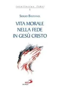 Vita morale nella fede in Gesù Cristo Subito Disponibile