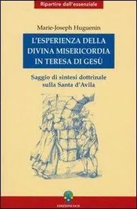 L‘ esperienza della divina misericordia in Teresa di Gesù. Saggio di sintesi dottrinale sulla santa di Avila Di Tendenza