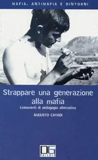 Strappare una generazione alla mafia. Lineamenti di pedagogia alternativa Acquista Ora
