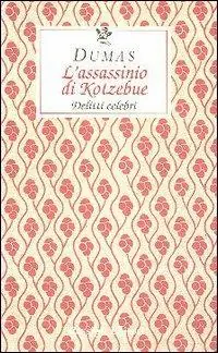 L‘ assassinio di Kotzebue. Delitti celebri Pagamento Sicuro
