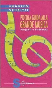 Prezzo Scontato Piccola guida alla grande musica. Vol. 8 Pergolesi e Stravinsky.