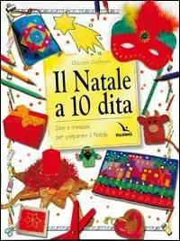 Saldi Il Natale a 10 dita. Idee e creazioni per preparare il Natale. Ediz. illustrata